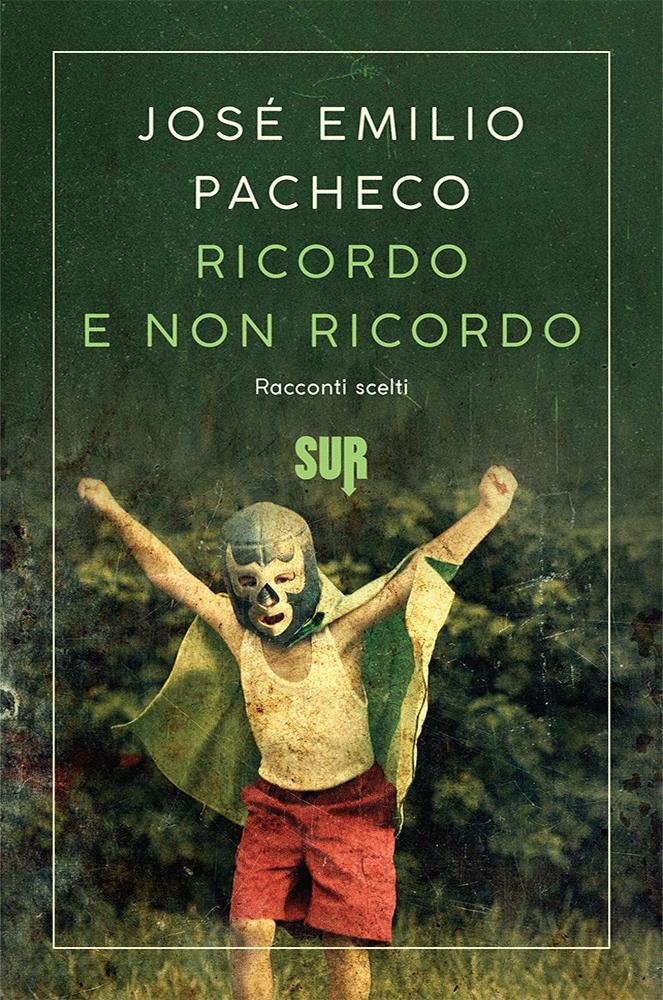 Ricordo e non ricordo José Emilio Pacheco SUR